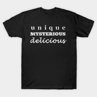 Unique, Mysterious, Delicious T-Shirt